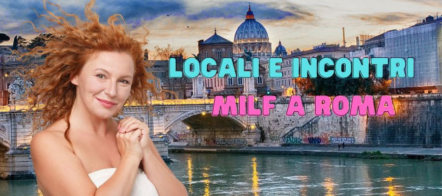 Locali Milf a Roma: Club Privè e Discoteche Over 35