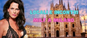 Locali Milf a Milano: tutti i Bar, Club e Disco Dove Trovarle